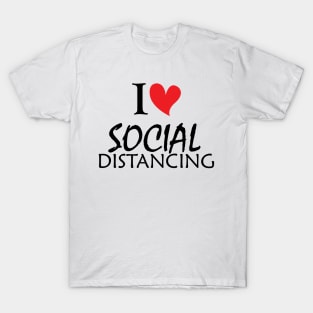 I Love Social Distancing T-Shirt T-Shirt